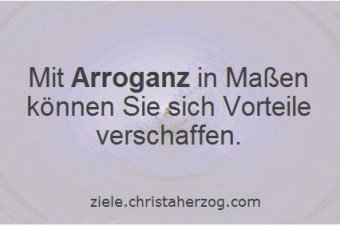 Arroganz richtig einsetzen