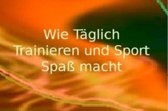 Wie täglich trainieren Spaß macht